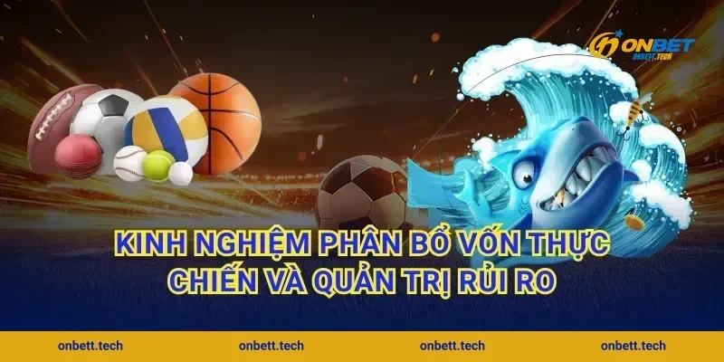 Kinh nghiệm phân bổ vốn thực chiến và quản trị rủi ro