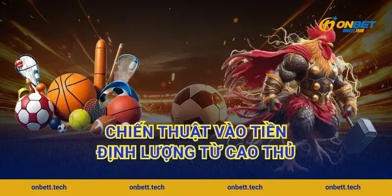 Chiến thuật vào tiền định lượng từ cao thủ