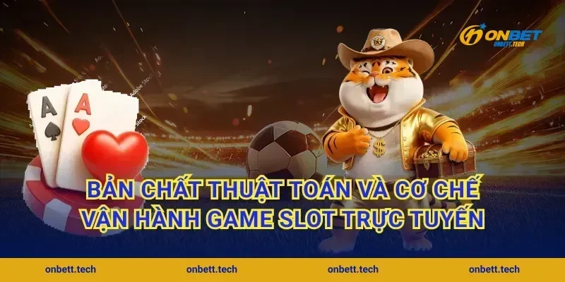 Bản chất thuật toán và cơ chế vận hành game slot trực tuyến