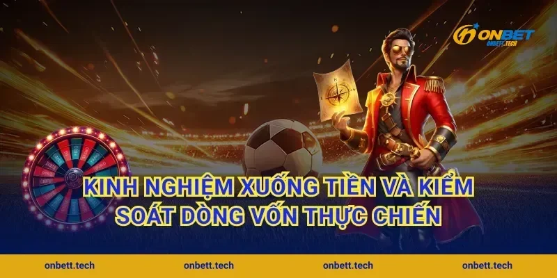 Kinh nghiệm xuống tiền và kiểm soát dòng vốn thực chiến
