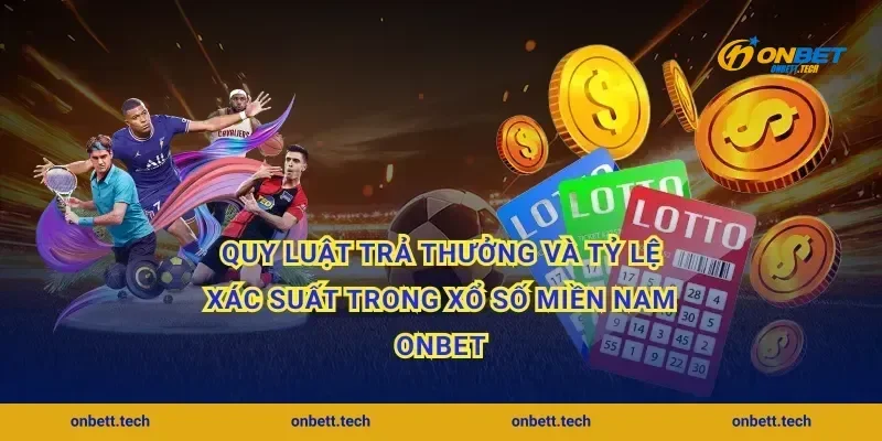 Quy luật trả thưởng và tỷ lệ xác suất trong xổ số miền Nam Onbet